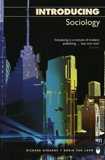 Introducing sociology / Richard Osborne and Borin Van Loon ; edited by Richard Appignanesi.