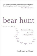 Bear hunt : earn your living by doing what you love / Malcolm McClean.