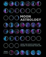 Moon astrology : using the Moon's signs and phases to enhance your life / Teresa Dellbridge.