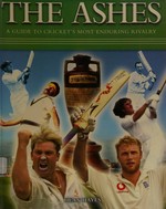 The Ashes : a guide to cricket's most enduring rivalry / Dean Hayes.