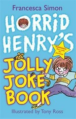 Horrid Henry's jolly joke book / Francesca Simon ; illustrated by Tony Ross.