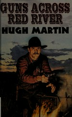 Guns Across Red River : [western] / Hugh Martin.