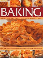 Baking : breads, muffins, cakes, pies, tarts, cookies, bars : over 400 step-by-step recipes with over 1800 photographs / Martha Day.