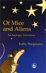 Of mice and aliens : an Asperger adventure / Kathy Hoopmann.