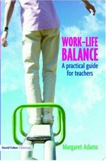 Work-life balance : a practical guide for teachers / Margaret Adams.