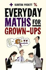 Everyday maths for grown-ups / Kjartan Poskitt.