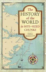 The history of the world in bite-sized chunks / Emma Marriott.