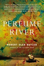 Perfume river / Robert Olen Butler.