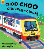 Choo choo clickety-clack! / written by Margaret Mayo ; illustrated by Alex Ayliffe.