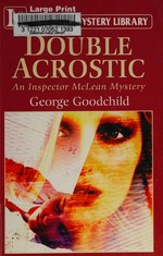Double acrostic / George Goodchild.