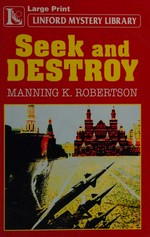Seek and destroy / Manning K. Robertson.