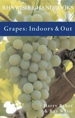 Grapes : indoors & out / Harry Baker and Ray Waite.