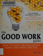 The good work guide : how to make organizations fairer and more effective / Nick Isles.