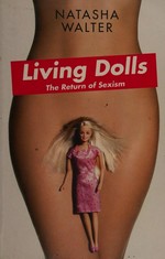 Living dolls : the return of sexism / Natasha Walter.