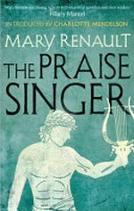 The praise singer / Mary Renault ; introduced by Charlotte Mendelson.