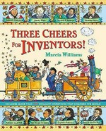 Three cheers for inventors! / written and illustrated by Marcia Williams.
