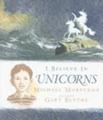 I believe in unicorns / Michael Morpurgo ; illustrated by Gary Blythe.