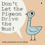 Don't let the pigeon drive the bus! / words and pictures by Mo Willems.