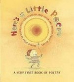 Here's a little poem : a very first book of poetry / collected by Jane Yolen and Andrew Fusek Peters; illustrated by Polly Dunbar.