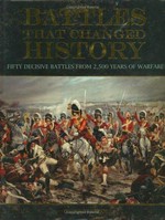 Battles that changed history : fifty decisive battles spanning over 2,500 years of warfare / Geoffrey Regan.