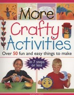 More crafty activities : over 50 fun and easy things to make.