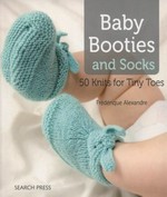 Baby booties and socks : 50 knits for tiny toes / Frédérique Alexandre.