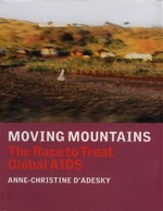 Moving mountains : the race to treat global AIDS / Anne-Christine D'Adesky.
