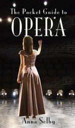 The pocket guide to opera / Anna Selby.