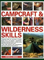 Campcraft & wilderness skills : essential skills for surviving in remote terrain and in all climates - equipment, camping, navigation, cooking, building shelters and emergency first aid / Peter G. Drake.