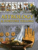 Astrology & fortune telling : including tarot, palmistry, I Ching and dream interpretation / Contributing Editor Sally Morningstar.