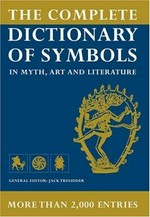The complete dictionary of symbols in myth, art and literature / general editor: Jack Tresidder.