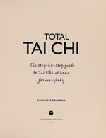 Total tai chi : the step-by-step guide to tai chi at home for everybody / Ronnie Robinson.
