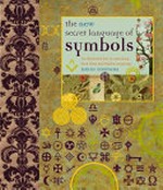 The new secret language of symbols : an illustrated key to unlocking their deep and hidden meanings / David Fontana.