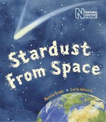 Stardust from space / Monica Grady ; illustrated by Lucia deLeiris.