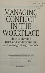 Management conflict in the workplace : how to develop trust and understanding and manage disagreements / Shay and Margaret McConnon.