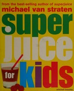 Superjuice for kids / Michael van Straten.