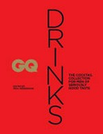 GQ drinks : the cocktail collection for discerning drinkers / foreword by Salvatore Calabrese ; edited by Paul Henderson ; photography by Romas Foord.