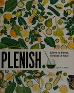 Plenish : juices to boost, cleanse & heal / Kara M. L. Rosen.