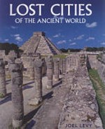 Lost cities of the ancient world / Joel Levy.