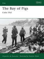 The Bay of Pigs : Cuba 1961 / Alejandro de Quesada ; illustrated by Stephen Walsh.