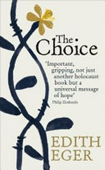The choice / Edith Eger ; with Esmé Schwall Weigand.
