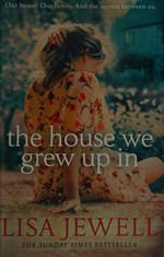 The house we grew up in / by Lisa Jewell.