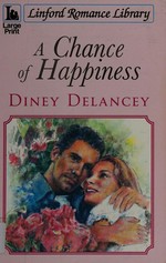 A chance of happiness / Diney Delancey.