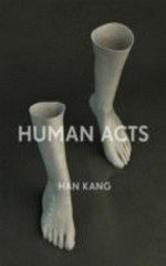 Human acts : a novel / Han Kang ; tralnslated from the Korean and introduced by Deborah Smith.