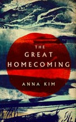 The great homecoming / Anna Kim ; translated from the German by Jamie Lee Searle.