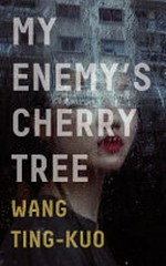 My enemy's cherry tree / Wang Ting-Kuo ; translated from the Chinese by Howard Goldblatt and Sylvia Li-chun Lin.