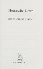 Housewife down / Alison Penton Harper.
