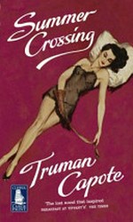 Summer crossing : a novel / Truman Capote ; afterword by Alan U. Schwartz.
