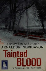 Tainted blood / Arnaldur Indriðason ; translated from the Icelandic by Bernard Scudder.