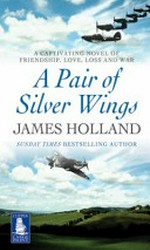 A pair of silver wings / James Holland.